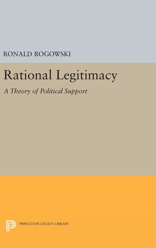 Rational Legitimacy – A Theory of Political Support: 1629 (Princeton Legacy Library)