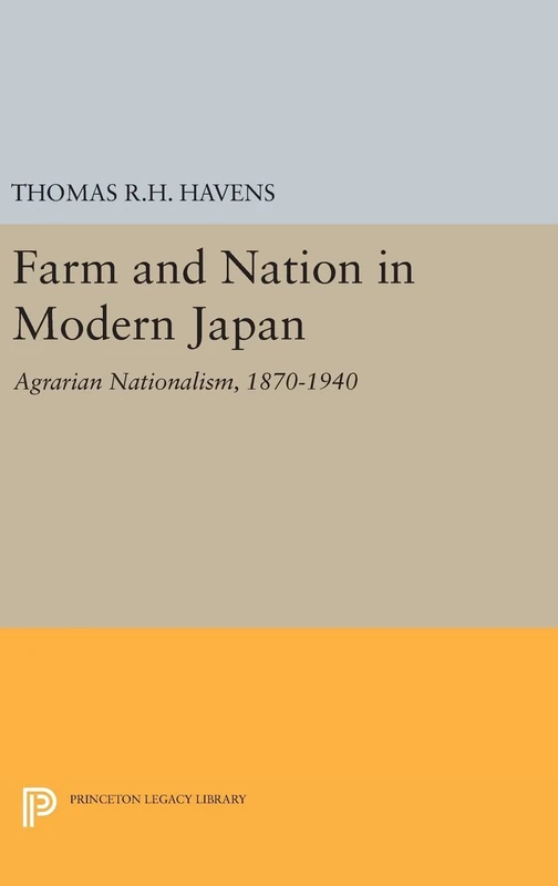 Farm and Nation in Modern Japan – Agrarian Nationalism, 1870–1940: 1335 (Princeton Legacy Library)
