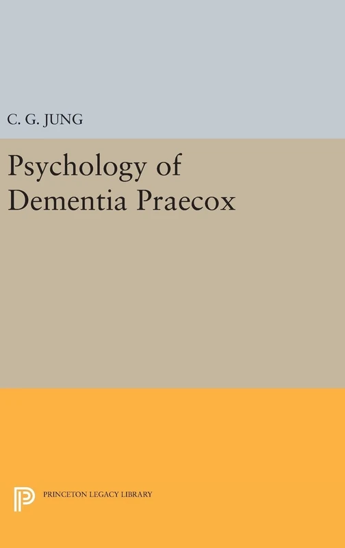 Psychology of Dementia Praecox: 714 (Princeton Legacy Library)