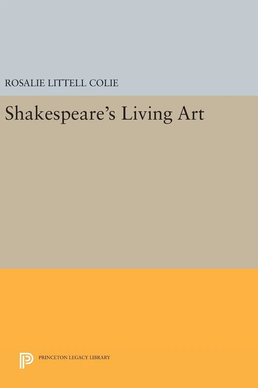 Shakespeare`s Living Art: 1303 (Princeton Legacy Library)