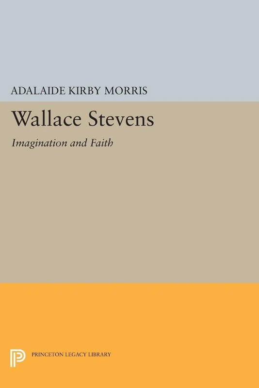 Wallace Stevens – Imagination and Faith (Princeton Legacy Library)