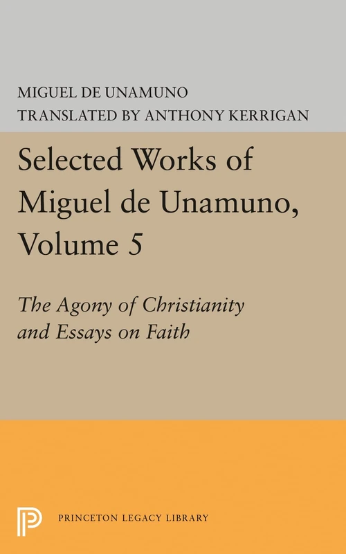 Selected Works of Miguel de Unamuno, Volume 5 – The Agony of Christianity and Essays on Faith (Princeton Legacy Library) - Image 1