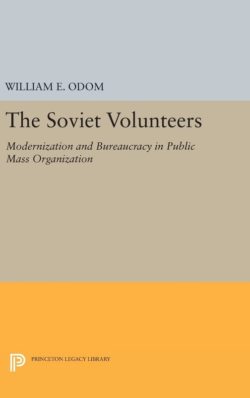 The Soviet Volunteers – Modernization and Bureaucracy in Public Mass Organization: 1381 (Princeton Legacy Library)