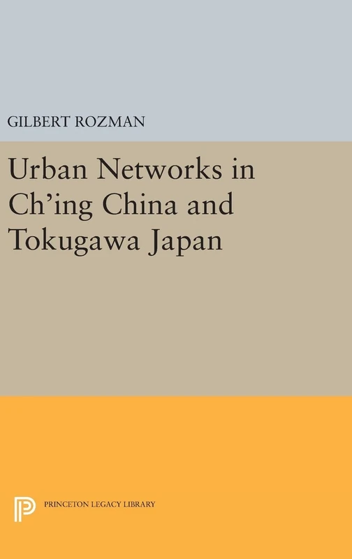Urban Networks in Ch`ing China and Tokugawa Japan (Studies in the Modernization of Japan)