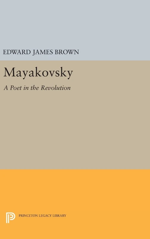 Mayakovsky – A Poet in the Revolution (Studies of the Harriman Institute, Columbia University)