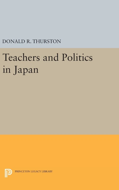 Teachers and Politics in Japan (Princeton Legacy Library)