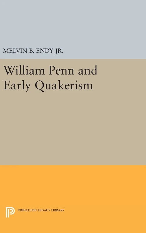 William Penn and Early Quakerism: 1261 (Princeton Legacy Library)