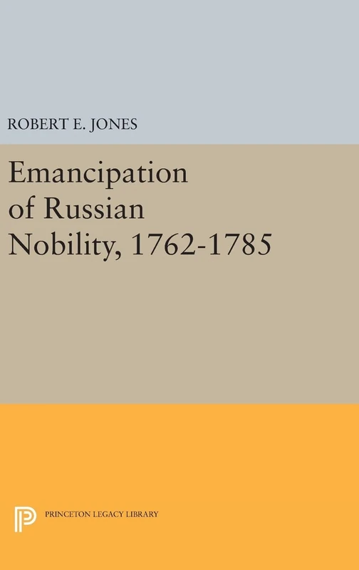 Emancipation of Russian Nobility, 1762–1785: 1337 (Princeton Legacy Library)