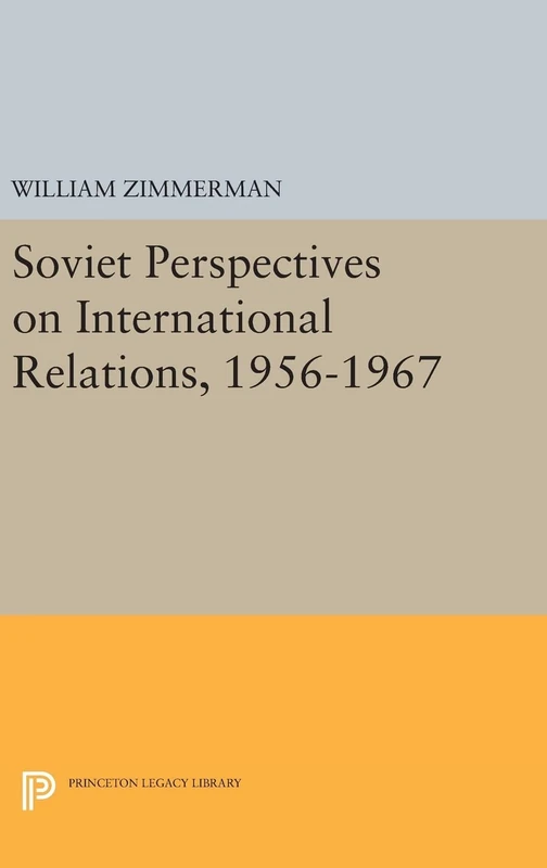 Soviet Perspectives on International Relations, 1956-1967 (Princeton Legacy Library)