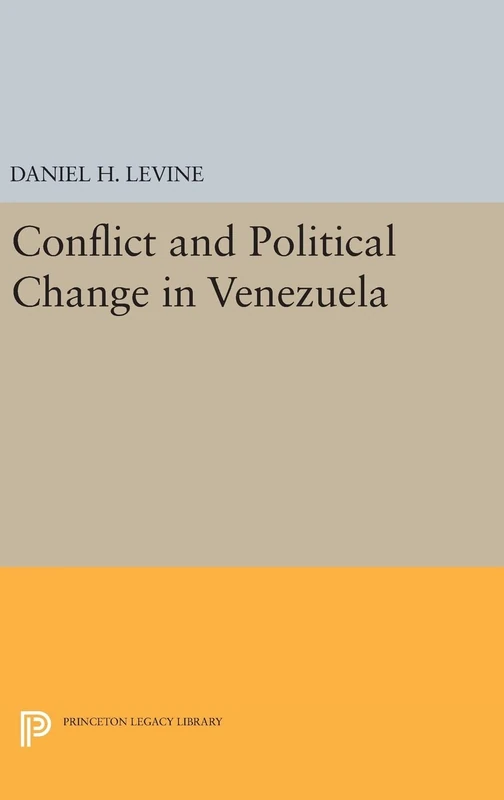 Conflict and Political Change in Venezuela: 1416 (Princeton Legacy Library)