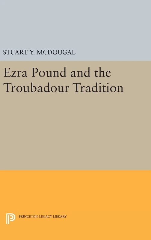 Ezra Pound and the Troubadour Tradition (Princeton Essays in Literature)