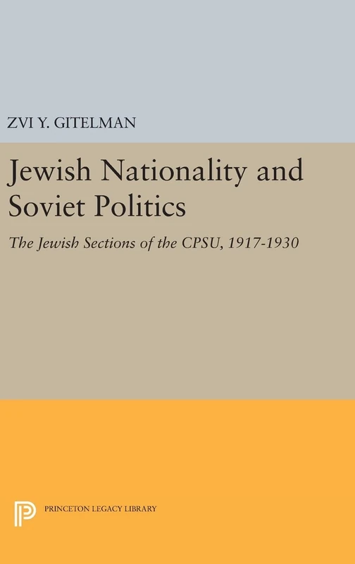 Jewish Nationality and Soviet Politics – The Jewish Sections of the CPSU, 1917–1930: 1479 (Princeton Legacy Library)