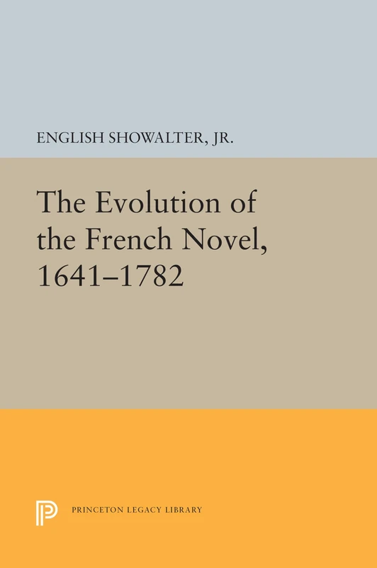 The Evolution of the French Novel, 1641–1782: 1602 (Princeton Legacy Library)