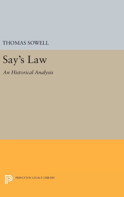 Say`s Law – An Historical Analysis: 1591 (Princeton Legacy Library)