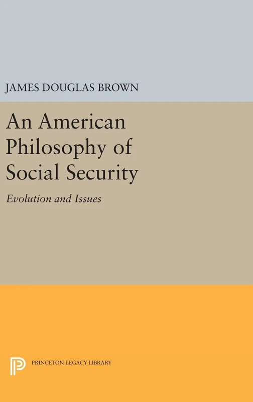 An American Philosophy of Social Security – Evolution and Issues: 1578 (Princeton Legacy Library)