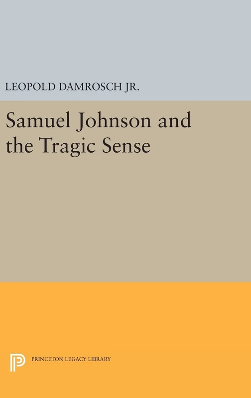 Samuel Johnson and the Tragic Sense: 1263 (Princeton Legacy Library)