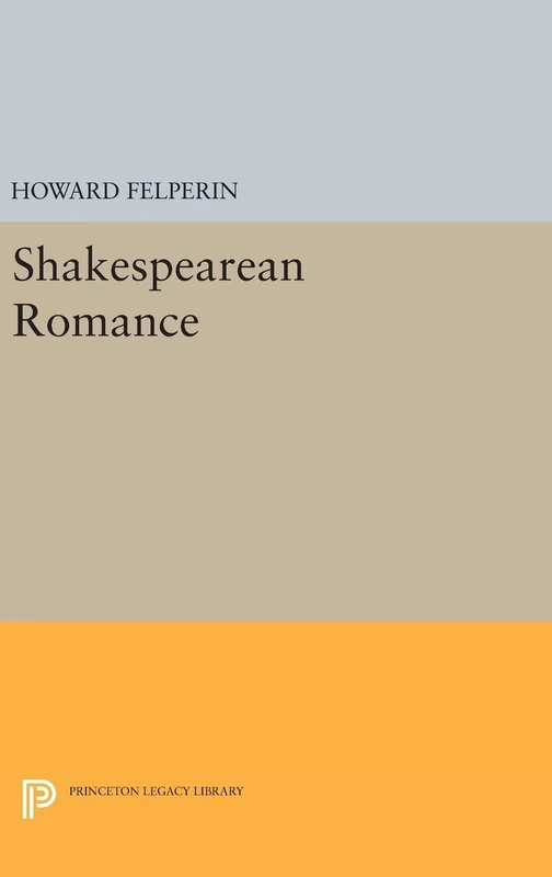 Shakespearean Romance: 1749 (Princeton Legacy Library)