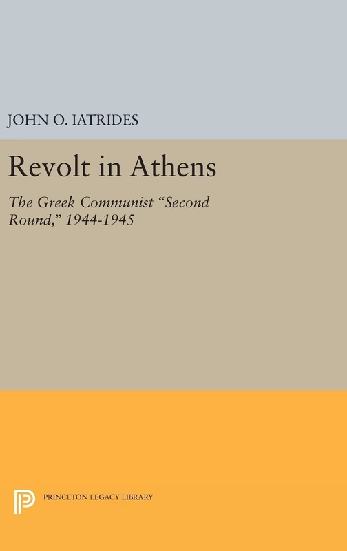 Revolt in Athens – The Greek Communist "Second Round," 1944–1945: 1523 (Princeton Legacy Library)