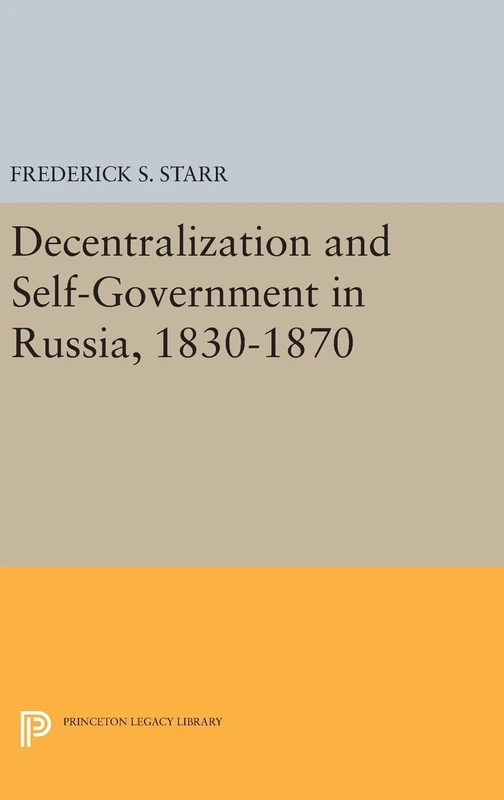 Decentralization and Self–Government in Russia, 1830–1870: 1588 (Princeton Legacy Library)