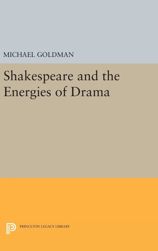 Shakespeare and the Energies of Drama: 1287 (Princeton Legacy Library)