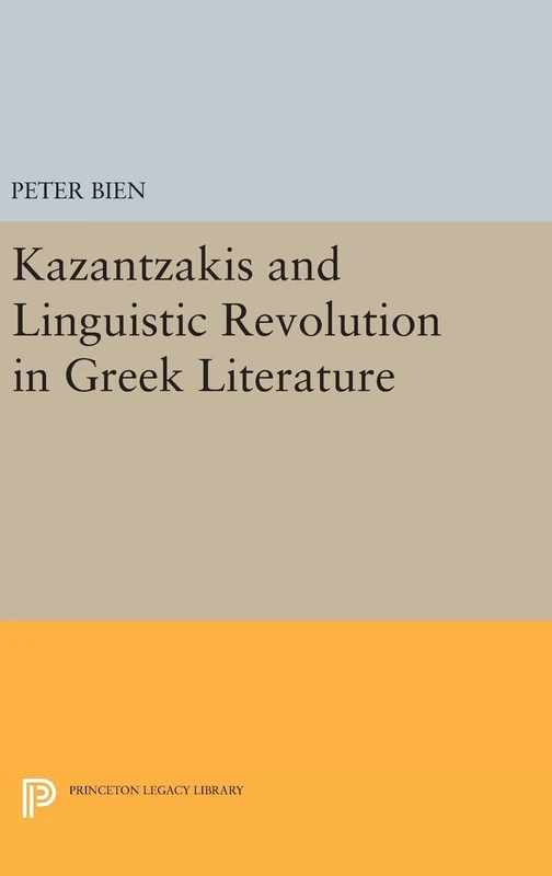 Kazantzakis and Linguistic Revolution in Greek Literature (Princeton Legacy Library)
