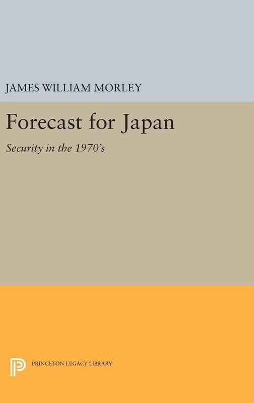 Forecast for Japan – Security in the 1970`s: 1372 (Princeton Legacy Library)