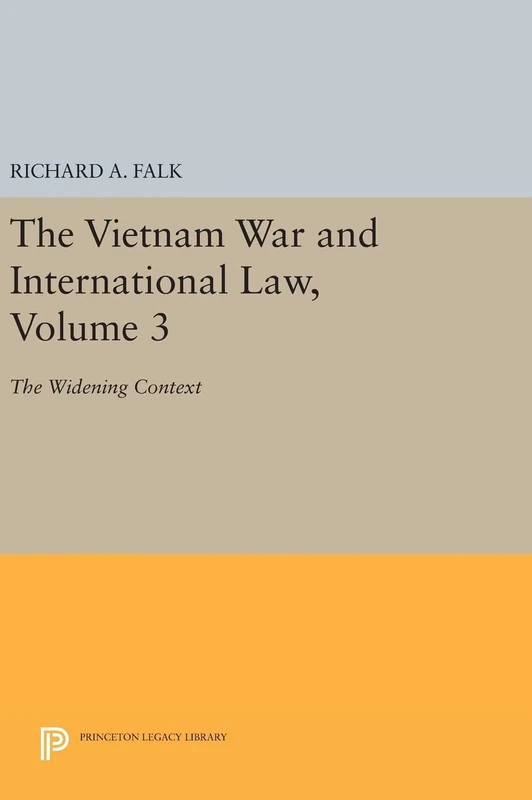 The Vietnam War and International Law, Volume 3 – The Widening Context (Princeton Legacy Library)