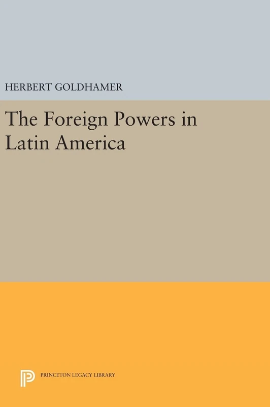 The Foreign Powers in Latin America: 1477 (Princeton Legacy Library)