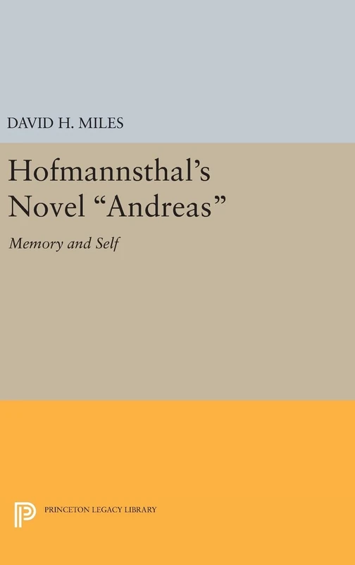 Hofmannsthal`s Novel Andreas – Memory and Self (Princeton Essays in Literature)