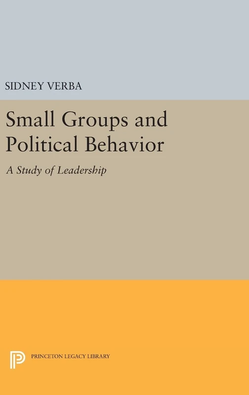 Small Groups and Political Behavior – A Study of Leadership: 1289 (Princeton Legacy Library)