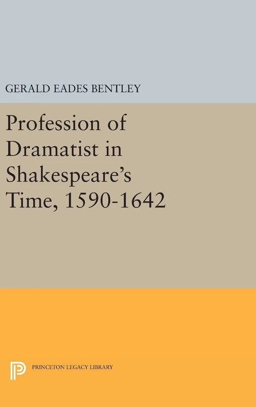 Profession of Dramatist in Shakespeare`s Time, 1590–1642: 1297 (Princeton Legacy Library)