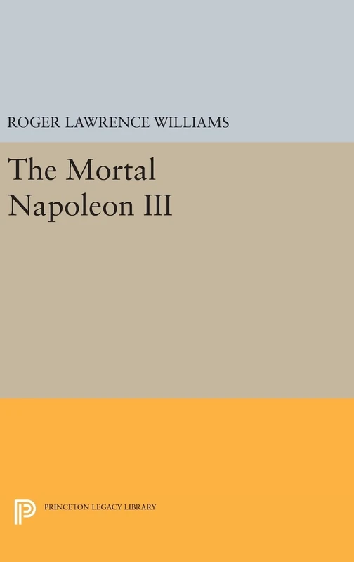 The Mortal Napoleon III: 1666 (Princeton Legacy Library)