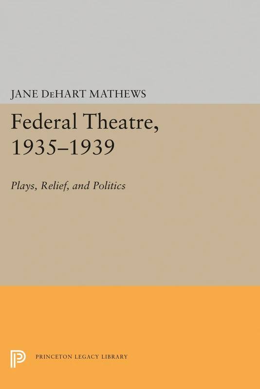 Federal Theatre, 1935–1939 – Plays, Relief, and Politics: 1336 (Princeton Legacy Library) - Image 1