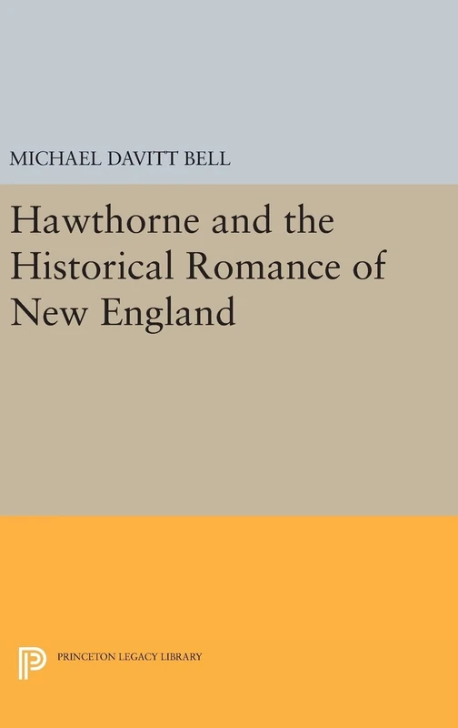 Hawthorne and the Historical Romance of New England: 1324 (Princeton Legacy Library)