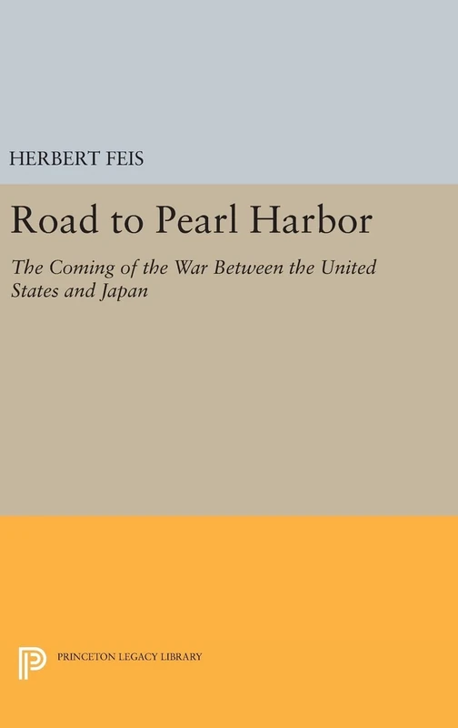 Road to Pearl Harbor – The Coming of the War Between the United States and Japan: 1772 (Princeton Legacy Library)