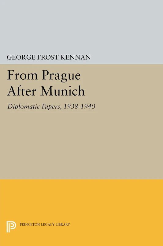 From Prague After Munich – Diplomatic Papers, 1938–1940: 1818 (Princeton Legacy Library)