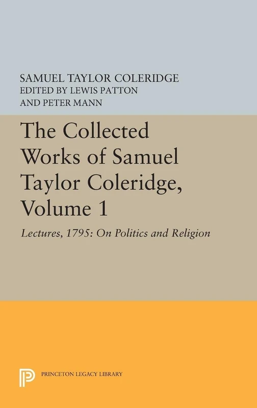 The Collected Works of Samuel Taylor Coleridge, – Lectures, 1795: On Politics and Religion (Bollingen Series)