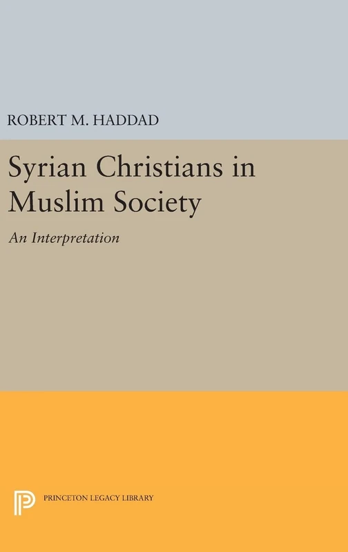 Syrian Christians in a Muslim Society – An Interpretation: 1275 (Princeton Legacy Library)