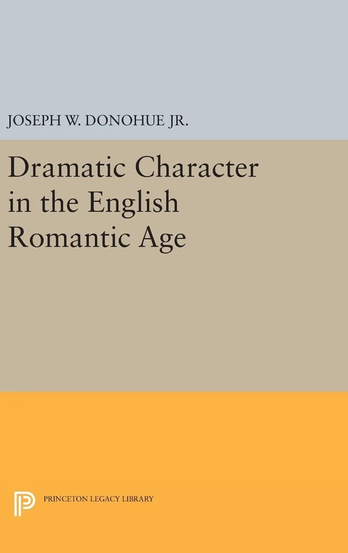 Dramatic Character in the English Romantic Age: 1826 (Princeton Legacy Library)