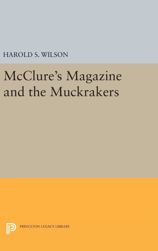 McClure`s Magazine and the Muckrakers: 1312 (Princeton Legacy Library)