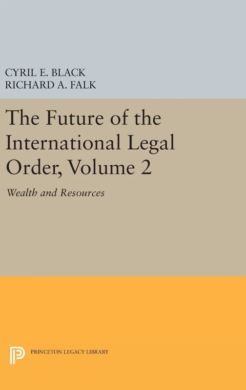 The Future of the International Legal Order, Vol 2 – Wealth and Resources: 1326 (Princeton Legacy Library)