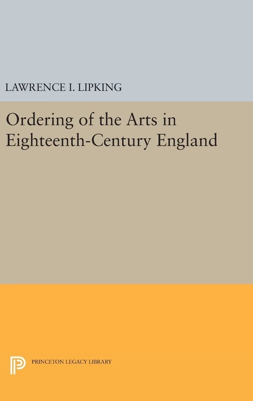Ordering of the Arts in Eighteenth–Century England: 1511 (Princeton Legacy Library)