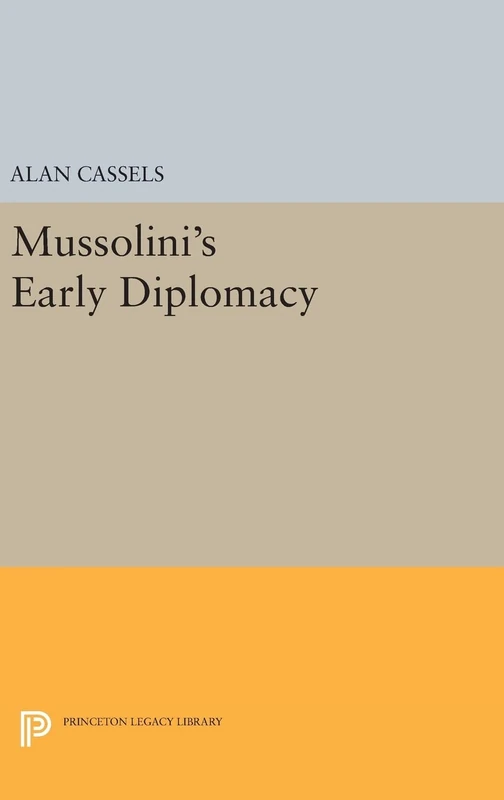 Mussolini's Early Diplomacy: 1308 - Princeton Legacy Library