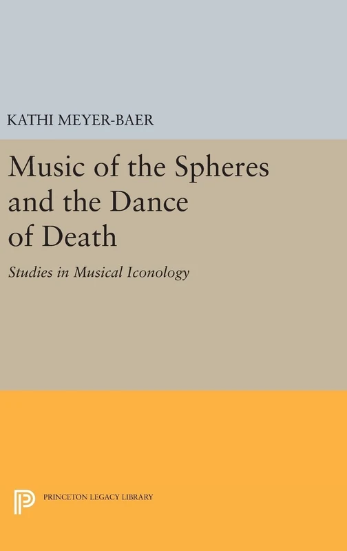 Music of the Spheres and the Dance of Death – Studies in Musical Iconology: 1307 (Princeton Legacy Library)