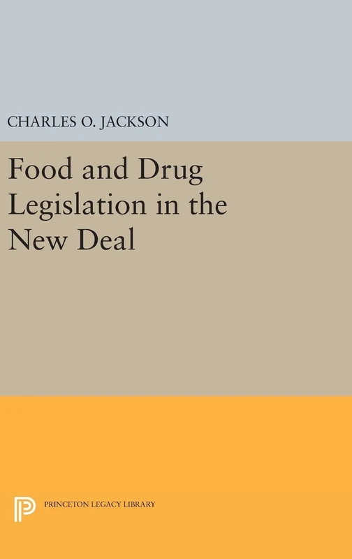 Food and Drug Legislation in the New Deal: 1489 (Princeton Legacy Library)