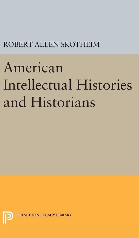 American Intellectual Histories and Historians: 1357 (Princeton Legacy Library)