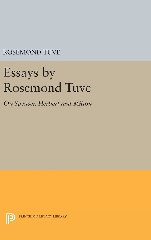 Essays by Rosemond Tuve – On Spenser, Herbert and Milton: 1339 (Princeton Legacy Library)
