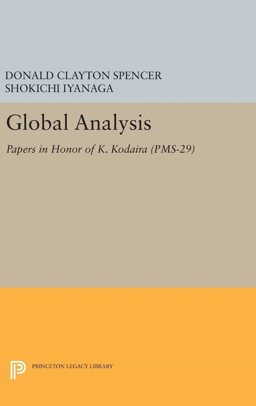Global Analysis: Papers in Honor of K. Kodaira: 29 (Princeton Mathematical Series, 29)