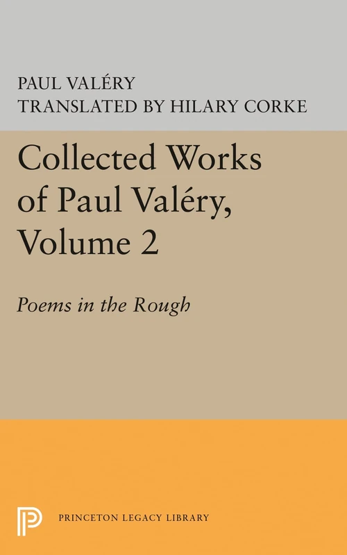 Collected Works of Paul Valéry, Volume 2 – Poems in the Rough: 731 (Princeton Legacy Library)