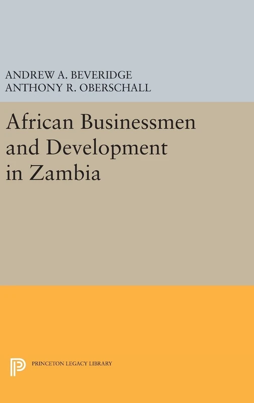 African Businessmen and Development in Zambia: 1433 (Princeton Legacy Library)